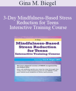 Gina M. Biegel - 3-Day Mindfulness-Based Stress Reduction for Teens Interactive Training Course