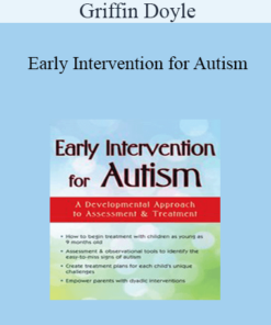 Griffin Doyle - Early Intervention for Autism: A Developmental Approach to Assessment & Treatment