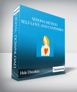 Hale Dwoskin - Sedona Method - Self-Love and Compassion