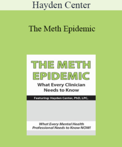 Hayden Center - The Meth Epidemic: What Every Clinician Needs to Know