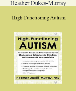 Heather Dukes-Murray - High-Functioning Autism: Proven & Practical Interventions for Challenging Behaviors in Children
