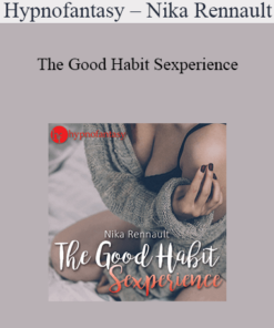 Hypnofantasy – Nika Rennault - The Good Habit Sexperience