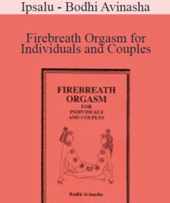 Ipsalu - Bodhi Avinasha - Firebreath Orgasm for Individuals and Couples