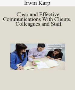 Irwin Karp - Clear and Effective Communications With Clients, Colleagues and Staff