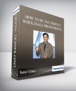 Isaac Grace - How To Be The Perfect Wholesale Professional
