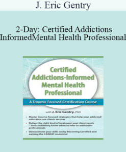J. Eric Gentry - 2-Day: Certified Addictions-Informed Mental Health Professional: A Trauma-Focused Certification Course