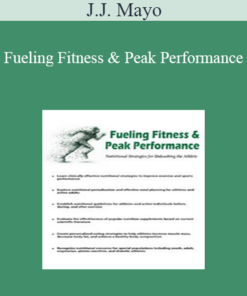 J.J. Mayo - Fueling Fitness & Peak Performance: Nutritional Strategies for Unleashing the Athlete