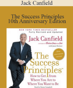 Jack Canfield - The Success Principles - 10th Anniversary Edition How to Get from Where You Are to Where You Want to Be