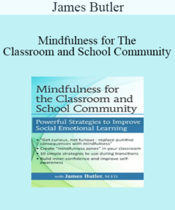 James Butler - Mindfulness for The Classroom and School Community: Powerful Strategies for Social Emotional Learning