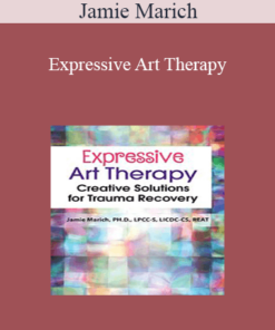 Jamie Marich - Expressive Art Therapy: Creative Solutions for Trauma Recovery