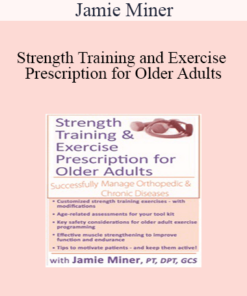 Jamie Miner - Strength Training and Exercise Prescription for Older Adults: Successfully Manage Orthopedic & Chronic Diseases