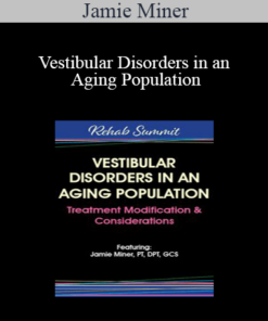 Jamie Miner - Vestibular Disorders in an Aging Population: Treatment Modification & Considerations