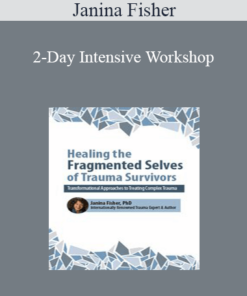 Janina Fisher - 2-Day Intensive Workshop: Healing the Fragmented Selves of Trauma Survivors: Transformational Approaches to Treating Complex Trauma