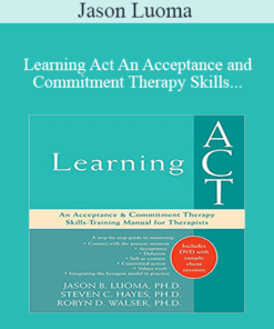 Jason Luoma - Learning Act An Acceptance and Commitment Therapy Skills-Training Manual
