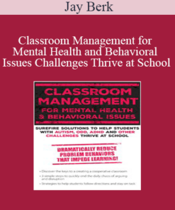 Jay Berk - Classroom Management for Mental Health and Behavioral Issues: Surefire Solutions to Help Students with Autism