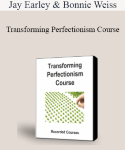 Jay Earley & Bonnie Weiss - Transforming Perfectionism Course