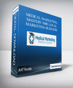 Jeff Smith – Medical Marketing Mastery 100k Local Marketing Business