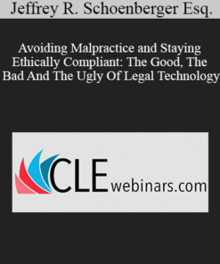 Jeffrey R. Schoenberger Esq. - Avoiding Malpractice and Staying Ethically Compliant: The Good, The Bad And The Ugly Of Legal Technology