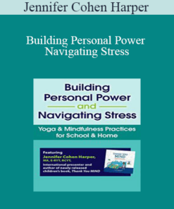 Jennifer Cohen Harper - Building Personal Power and Navigating Stress: Yoga & Mindfulness Practices for School & Home