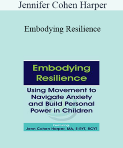 Jennifer Cohen Harper - Embodying Resilience: Using Movement to Navigate Anxiety and Build Personal Power in Children