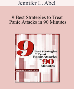Jennifer L. Abel - 9 Best Strategies to Treat Panic Attacks in 90 Minutes