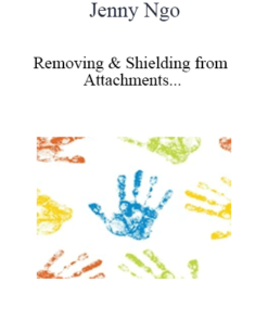 Jenny Ngo - Removing & Shielding from Attachments and Other Negative Energies