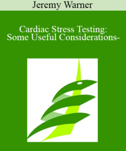 Jeremy Warner - Cardiac Stress Testing: Some Useful Considerations-