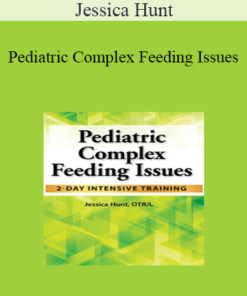 Jessica Hunt - Pediatric Complex Feeding Issues: 2-Day Intensive Training