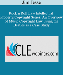 Jim Jesse - Rock n Roll Law Intellectual Property/Copyright Series: An Overview of Music Copyright Law Using the Beatles as a Case Study
