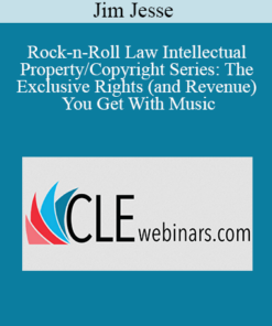 Jim Jesse - Rock-n-Roll Law Intellectual Property/Copyright Series: The Exclusive Rights (and Revenue) You Get With Music