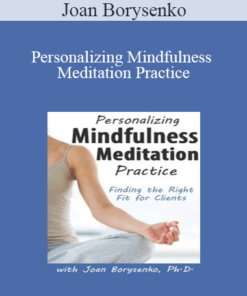 Joan Borysenko - Personalizing Mindfulness Meditation Practice: Finding the Right Fit for Clients