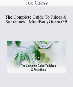 Joe Cross - The Complete Guide To Juices & Smoothies - MindBodyGreen GB