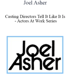 Joel Asher - Casting Directors Tell It Like It Is - Actors At Work Series