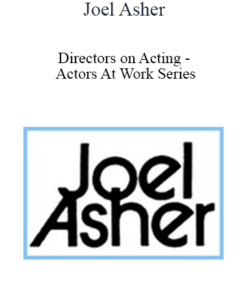 Joel Asher - Directors on Acting - Actors At Work Series