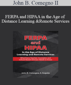 John B. Comegno II - FERPA and HIPAA in the Age of Distance Learning and Remote Services: What Every Teacher