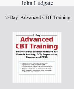 John Ludgate - 2-Day: Advanced CBT Training: Evidence-Based Interventions for Chronic Anxiety