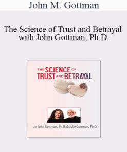 John M. Gottman - The Science of Trust and Betrayal with John Gottman