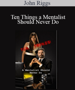 John Riggs - Ten Things a Mentalist Should Never Do