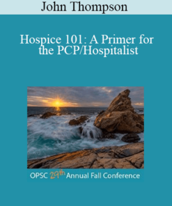 John Thompson - Hospice 101: A Primer for the PCP/Hospitalist