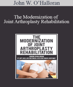 John W. O’Halloran - The Modernization of Joint Arthroplasty Rehabilitation