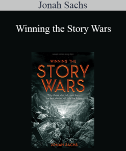 Jonah Sachs - Winning the Story Wars: Why Those Who Tell (and Live) the Best Stories Will Rule the Future