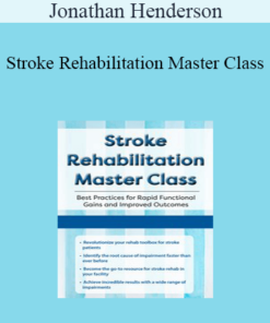Jonathan Henderson - Stroke Rehabilitation Master Class: Best Practices for Rapid Functional Gains and Improved Outcomes