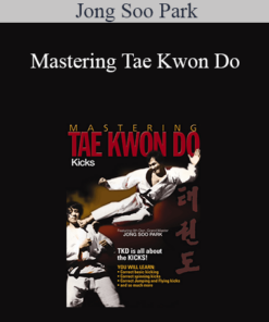 Jong Soo Park - Mastering Tae Kwon Do
