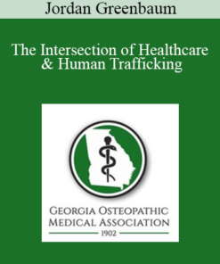 Jordan Greenbaum - The Intersection of Healthcare & Human Trafficking: An Opportunity for Intervention