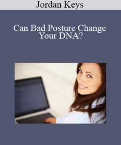 Jordan Keys - Can Bad Posture Change Your DNA?