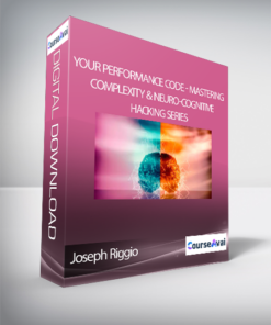 Joseph Riggio - Your Performance Code - Mastering Complexity & Neuro-Cognitive Hacking Series