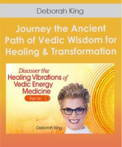 Journey the Ancient Path of Vedic Wisdom for Healing & Transformation With Deborah King