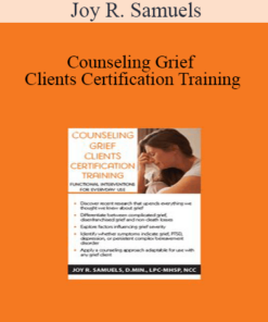 Joy R. Samuels - Counseling Grief Clients Certification Training: Functional Interventions for Everyday Use