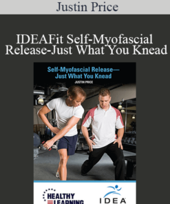 Justin Price - IDEAFit Self-Myofascial Release-Just What You Knead