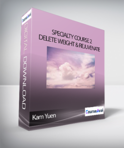 Kam Yuen - Specialty Course 2 - Delete Weight & Rejuvenate